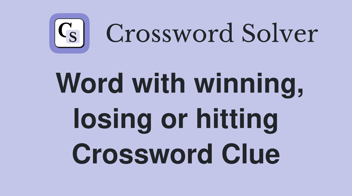 Word with winning, losing or hitting Crossword Clue