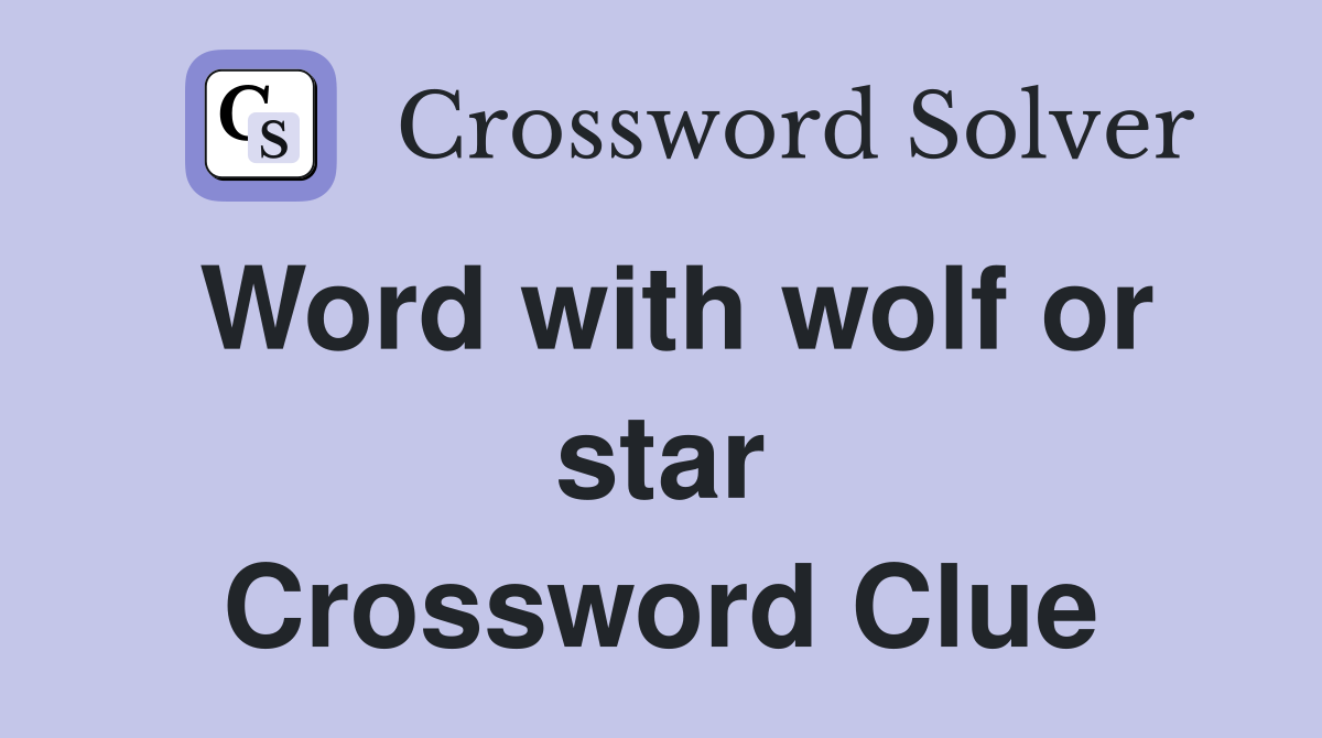 Word with wolf or star Crossword Clue