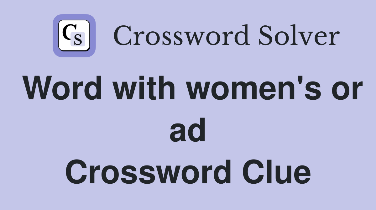 Word with women's or ad Crossword Clue