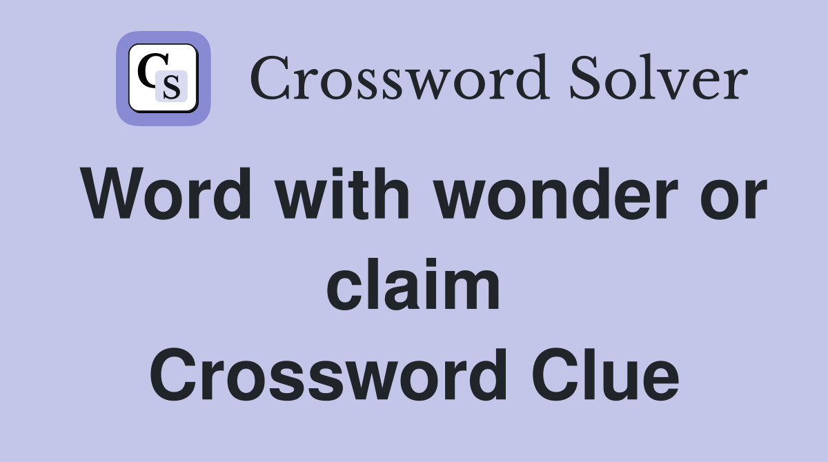 Word with wonder or claim Crossword Clue
