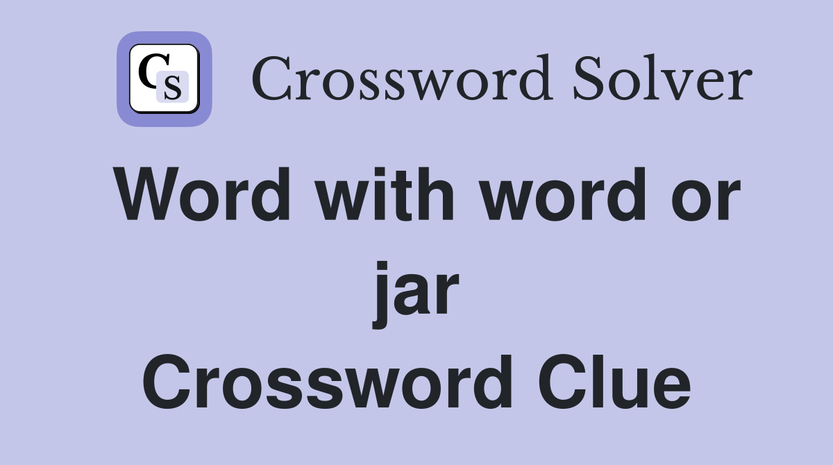 Word with word or jar Crossword Clue