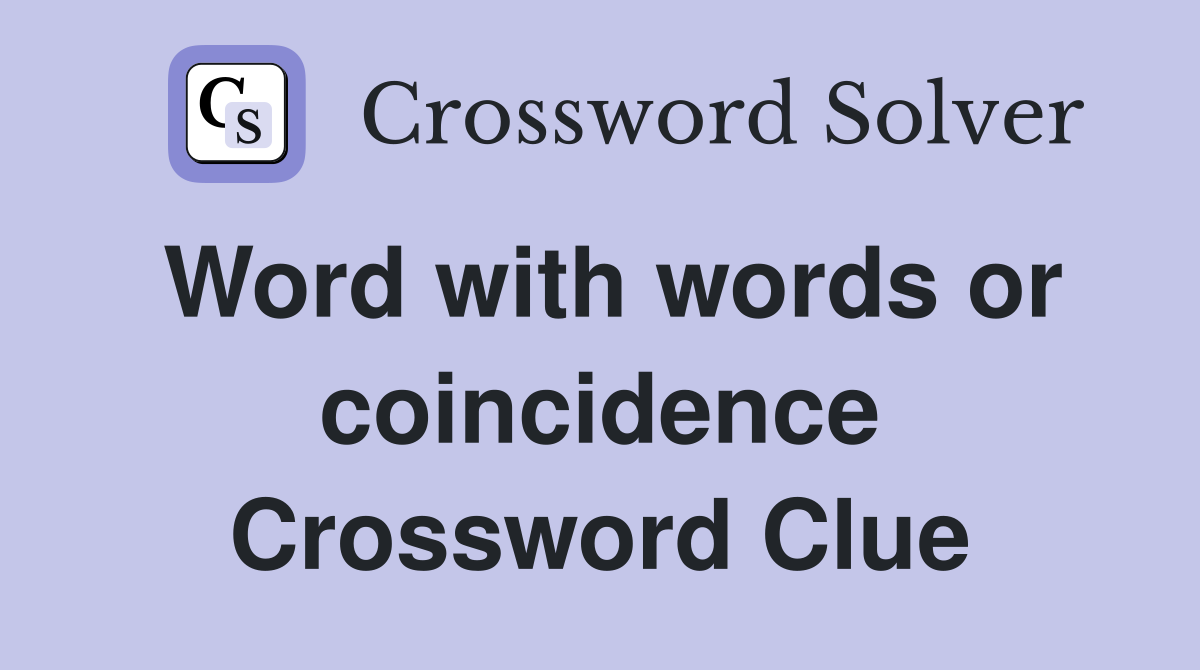 Word with words or coincidence Crossword Clue