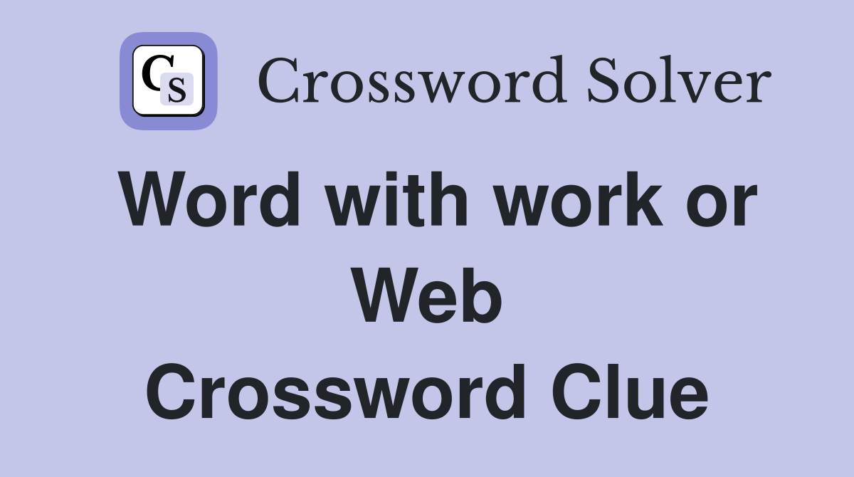 Word with work or Web Crossword Clue