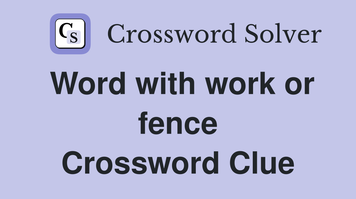 Word with work or fence Crossword Clue