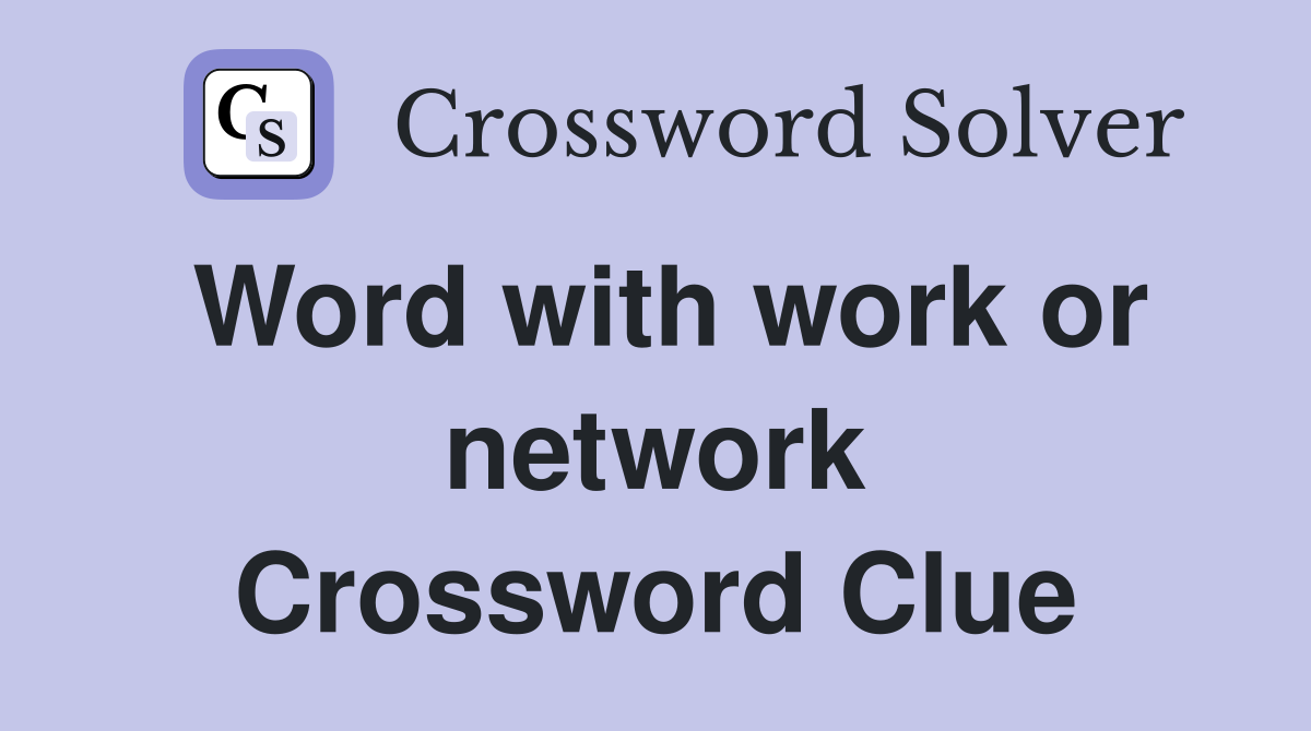 Word with work or network Crossword Clue