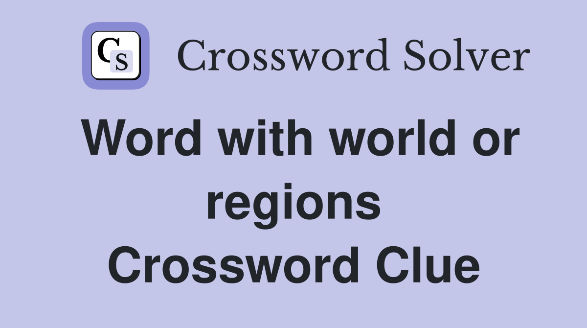 Word with world or regions Crossword Clue