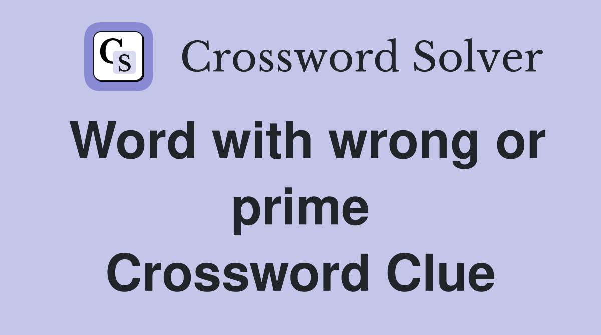 Word with wrong or prime Crossword Clue