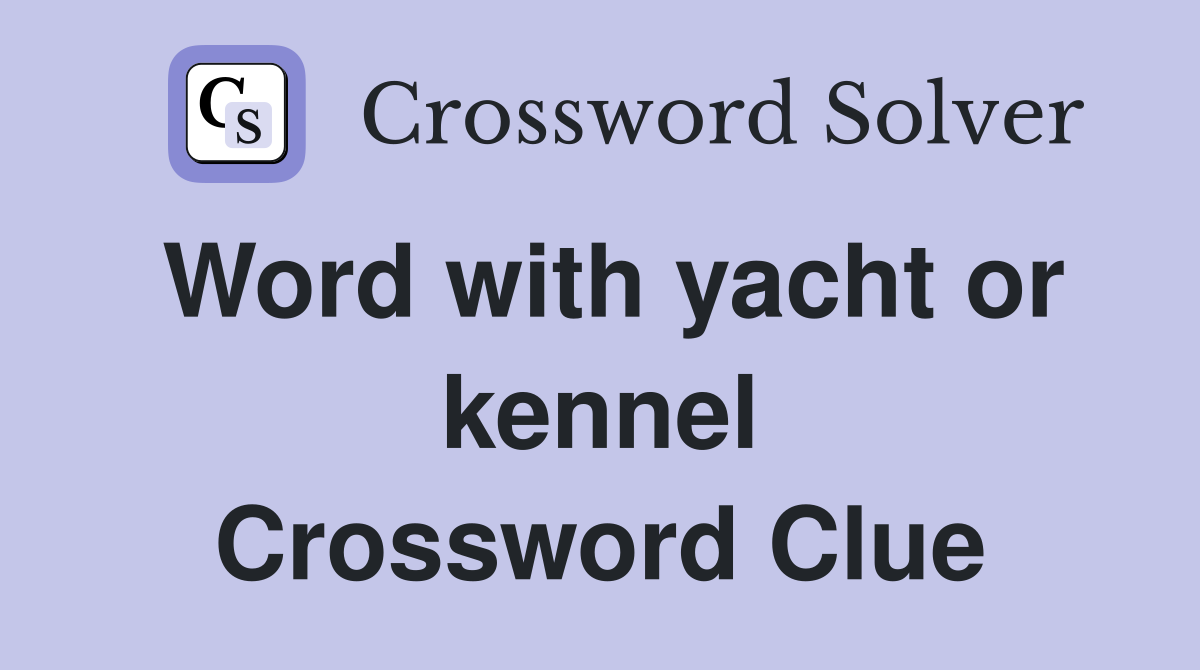 Word with yacht or kennel Crossword Clue