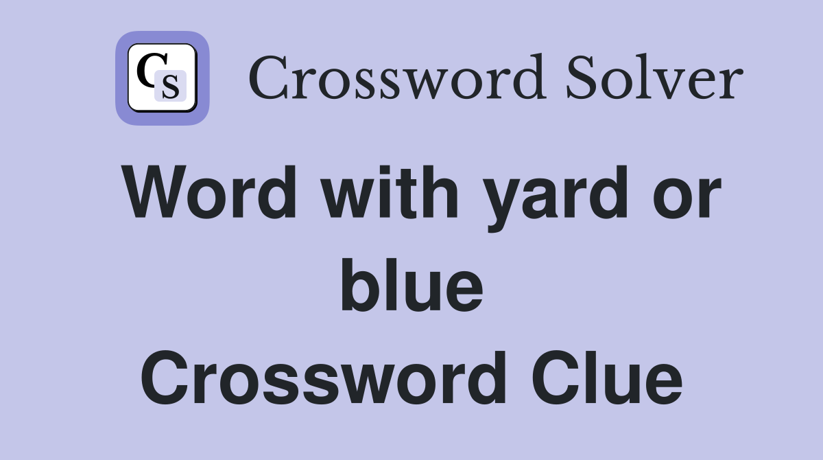 Word with yard or blue Crossword Clue