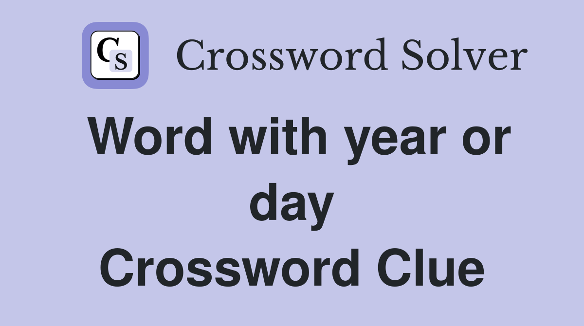 Word with year or day Crossword Clue
