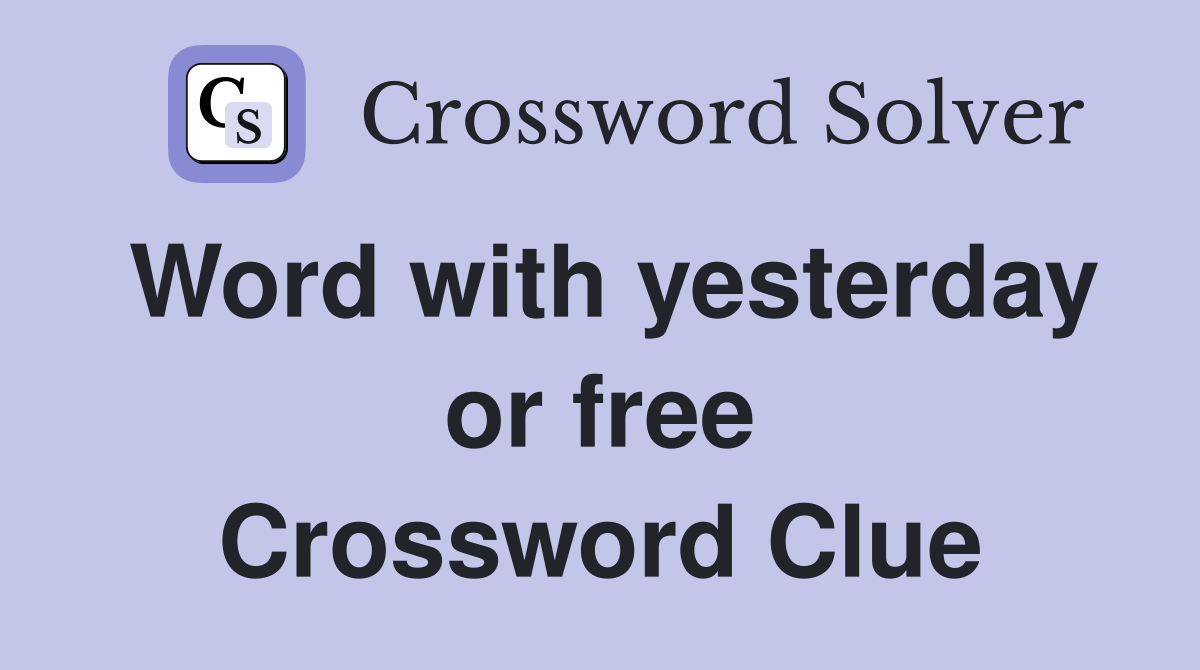 Word with yesterday or free Crossword Clue