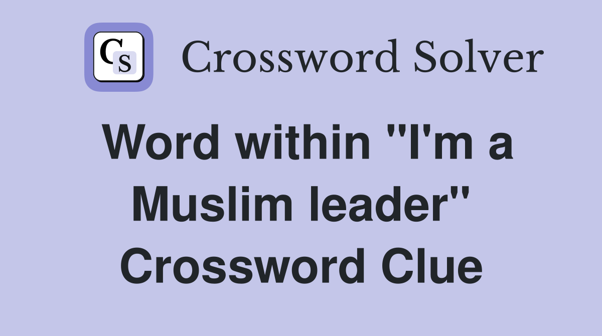 Word within "I'm a Muslim leader" Crossword Clue