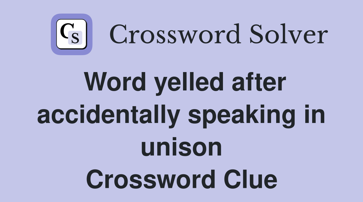 Word yelled after accidentally speaking in unison Crossword Clue