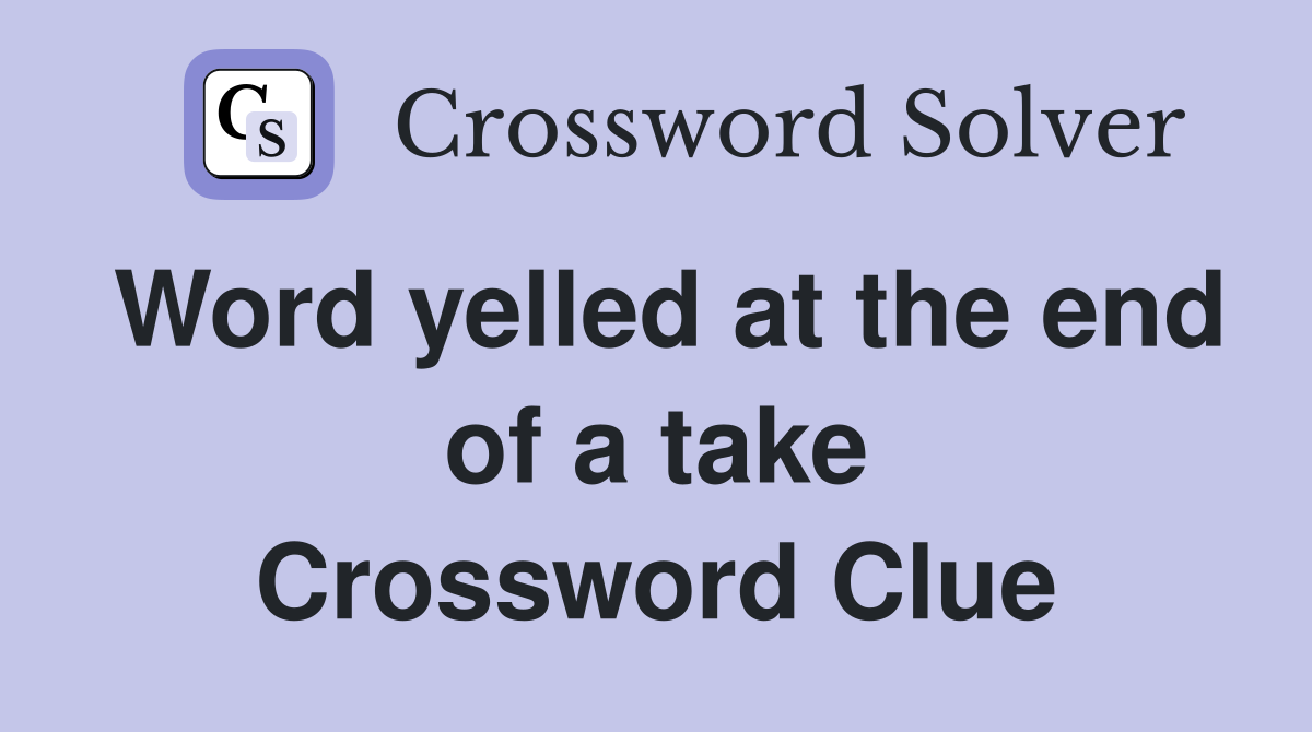 Word yelled at the end of a take Crossword Clue