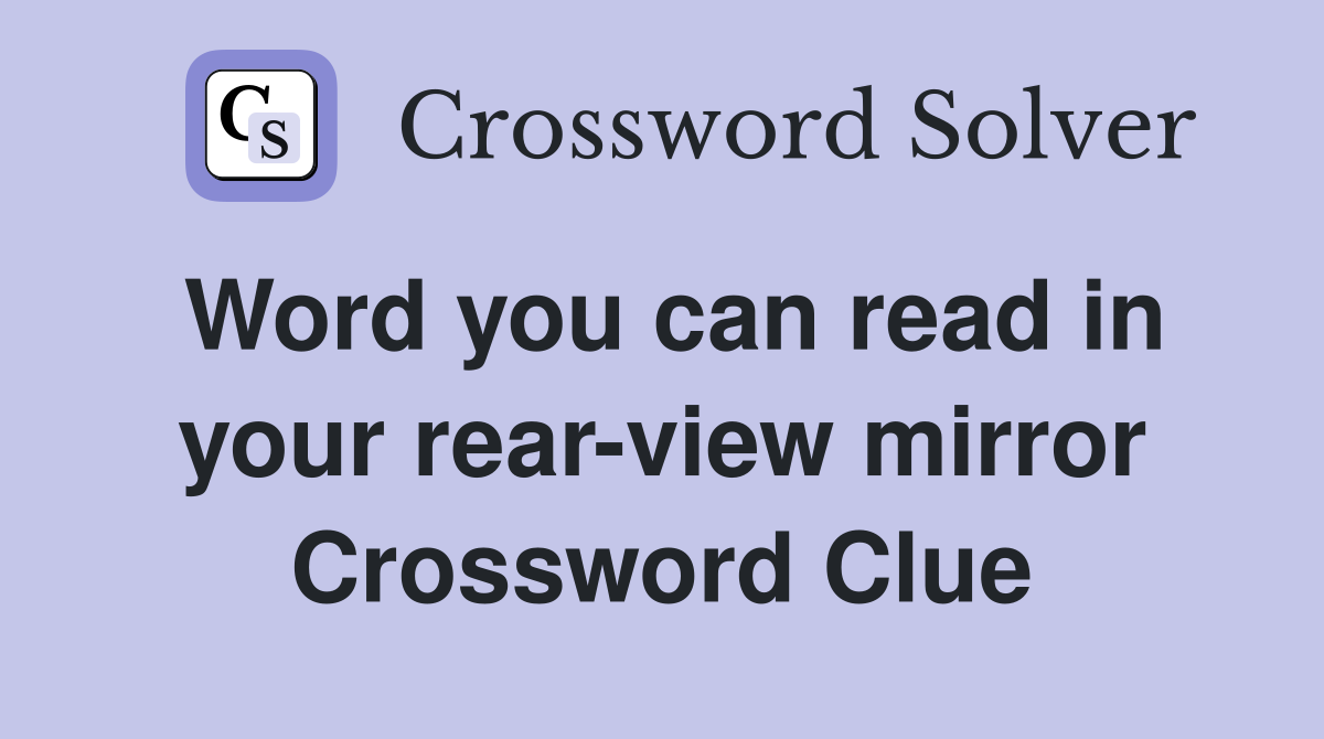 Word you can read in your rear-view mirror Crossword Clue