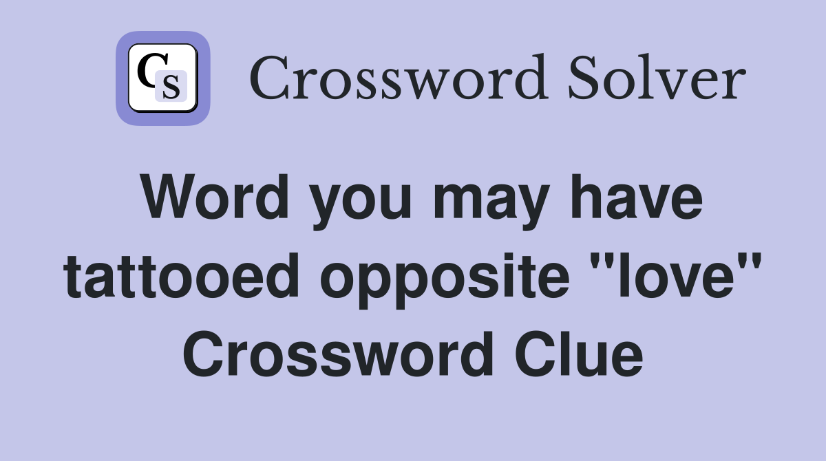Word you may have tattooed opposite "love" Crossword Clue