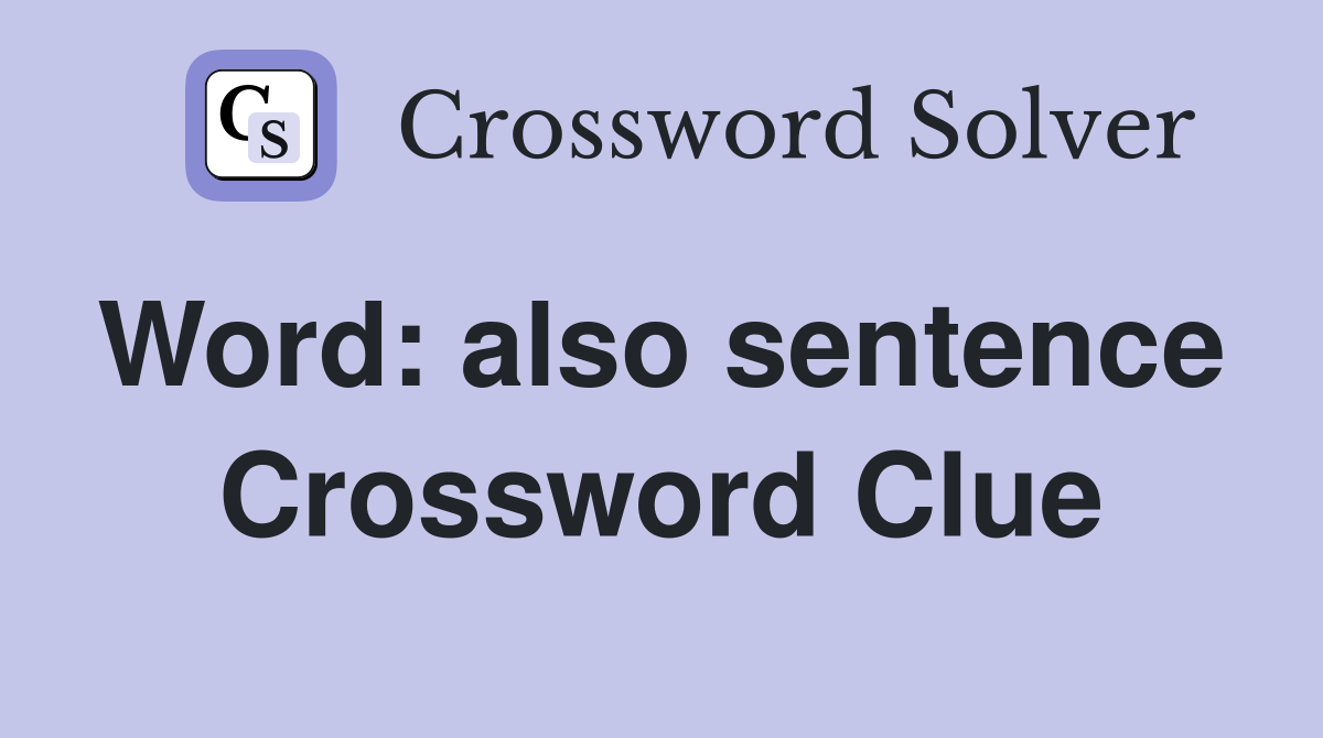 Word: also sentence  Crossword Clue