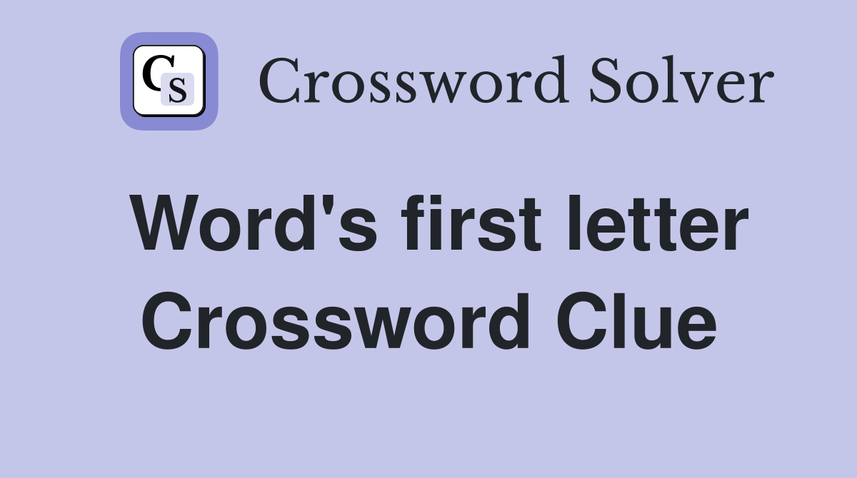 Word's first letter Crossword Clue