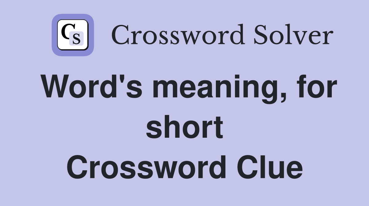 Word's meaning, for short Crossword Clue