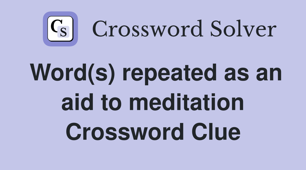 Word(s) repeated as an aid to meditation Crossword Clue