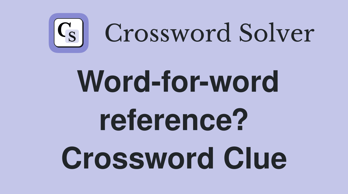 Word-for-word reference? Crossword Clue