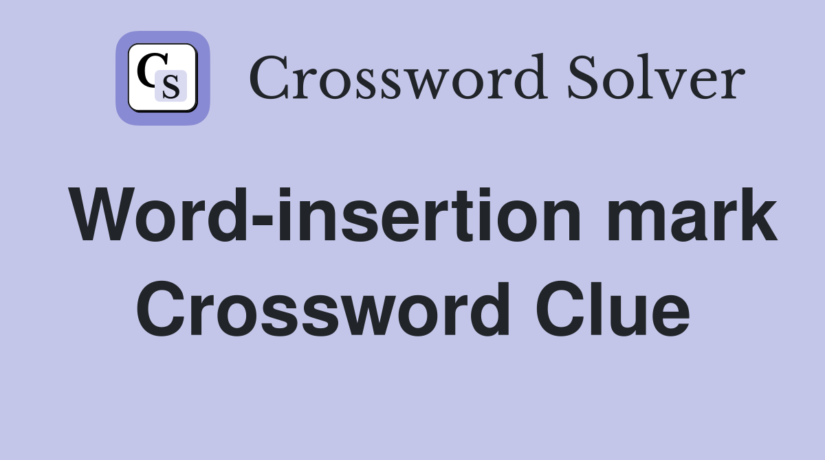 Word-insertion mark Crossword Clue