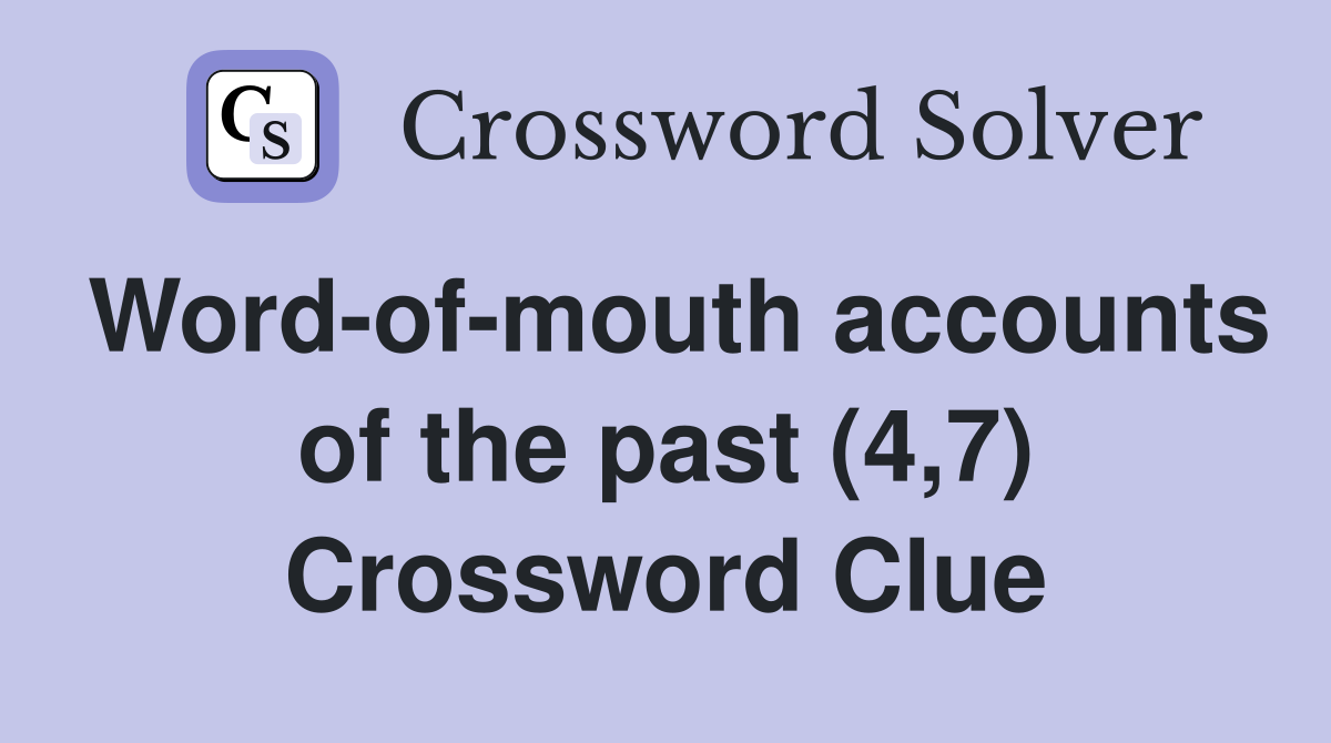 Word-of-mouth accounts of the past (4,7) Crossword Clue