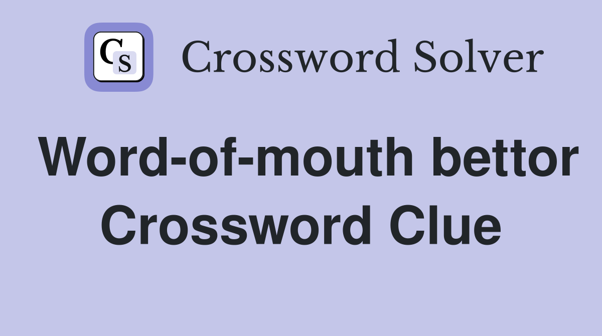 Word-of-mouth bettor Crossword Clue