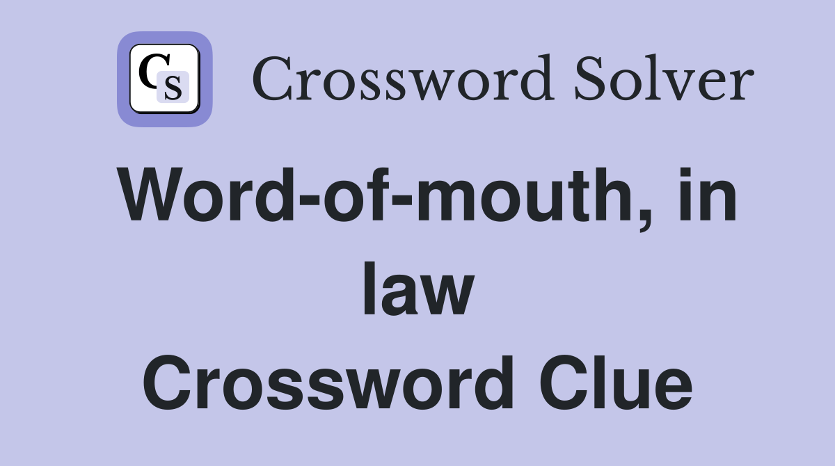Word-of-mouth, in law Crossword Clue