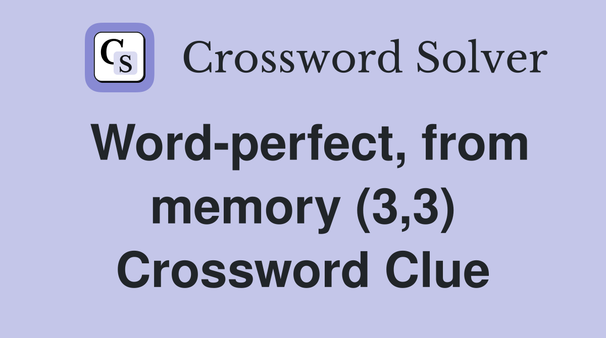 Word-perfect, from memory (3,3) Crossword Clue
