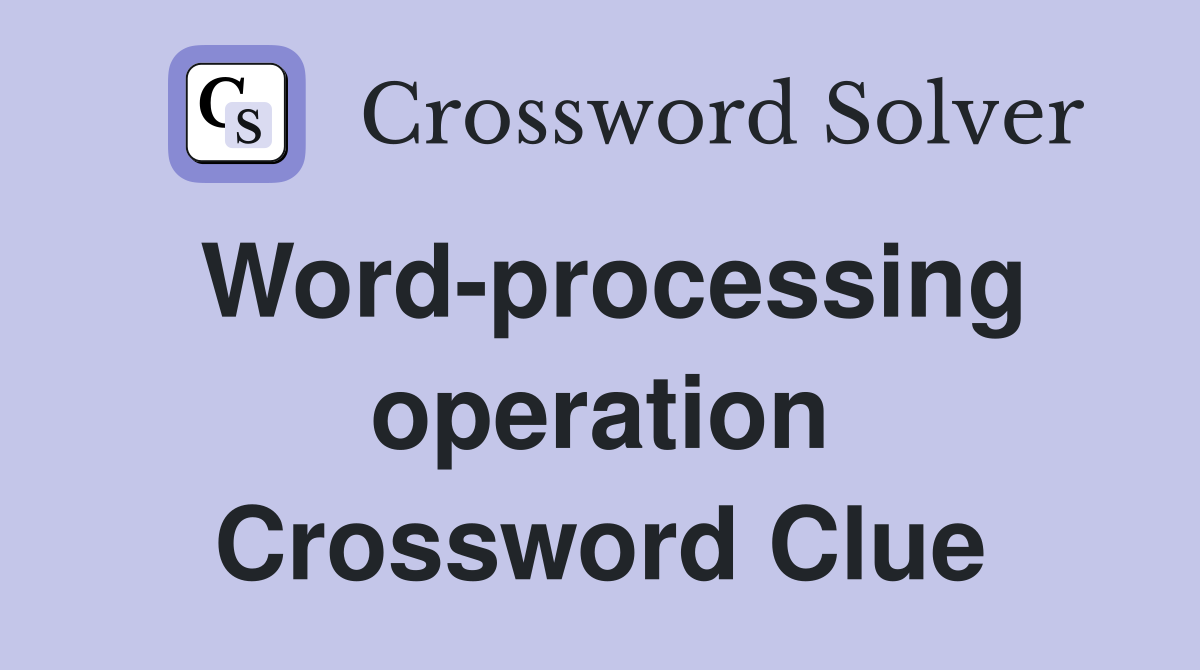 Word-processing operation Crossword Clue