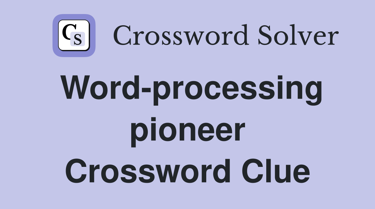 Word-processing pioneer Crossword Clue