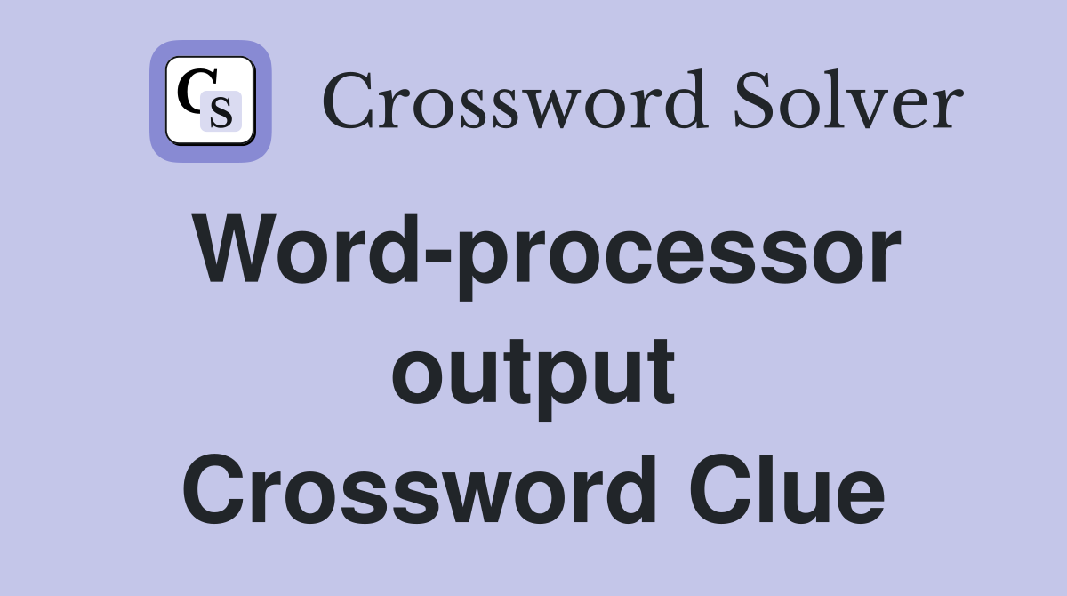 Word-processor output Crossword Clue