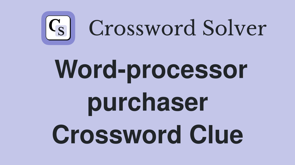 Word-processor purchaser Crossword Clue