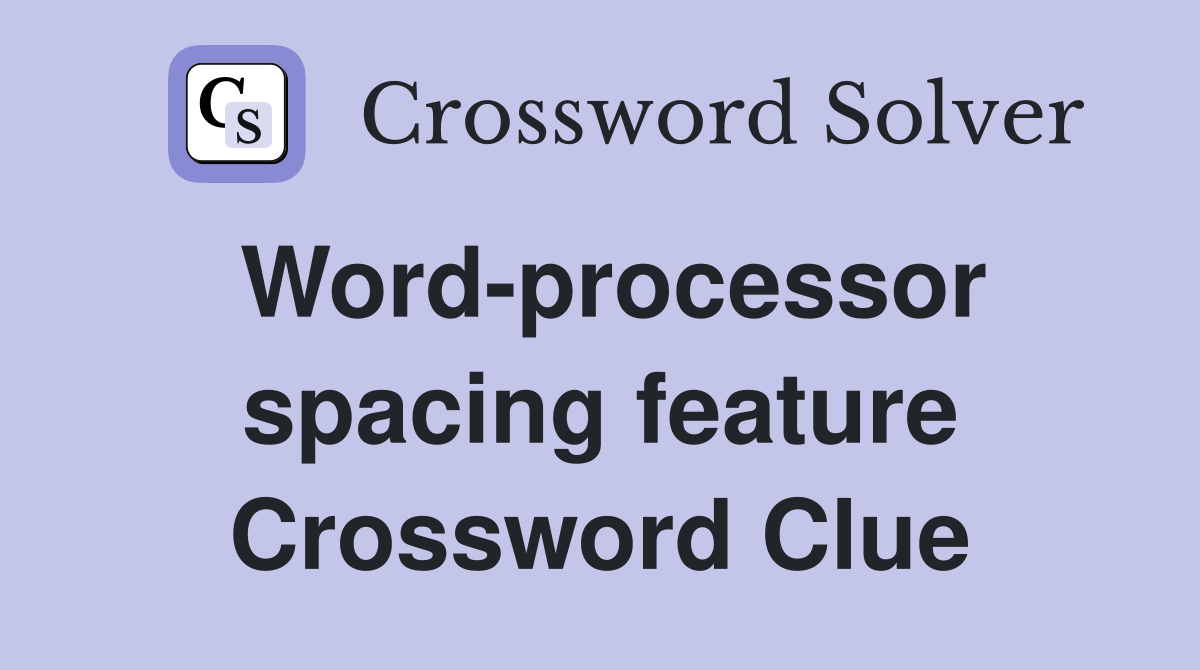 Word-processor spacing feature Crossword Clue
