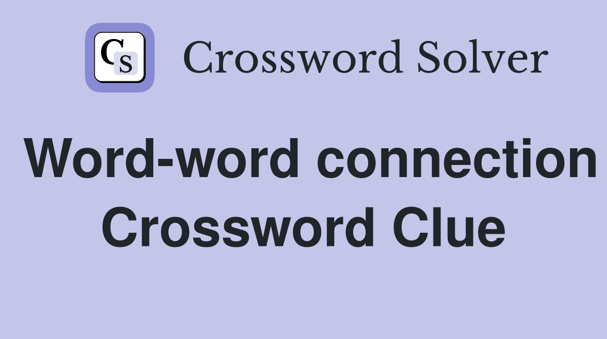 Word-word connection Crossword Clue