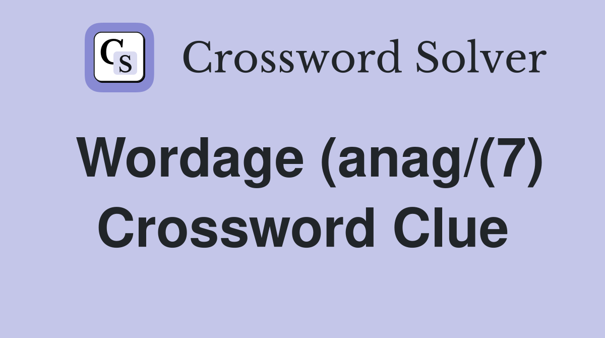 Wordage (anag/(7) Crossword Clue