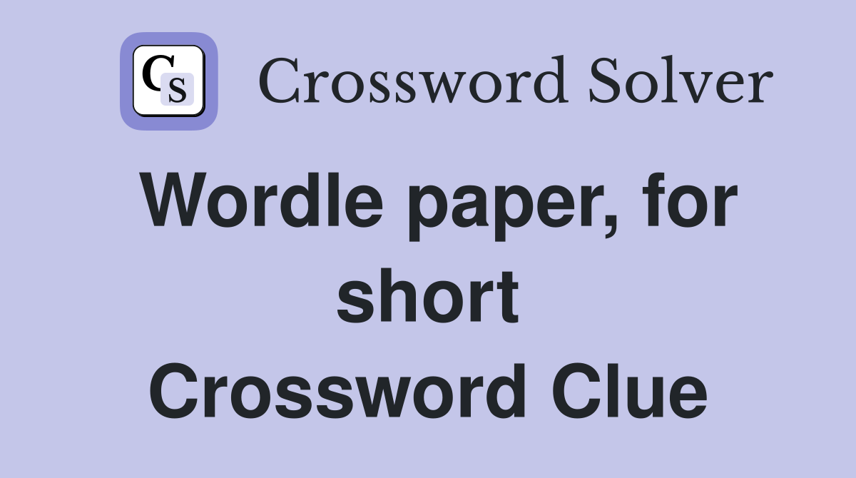 Wordle paper, for short Crossword Clue