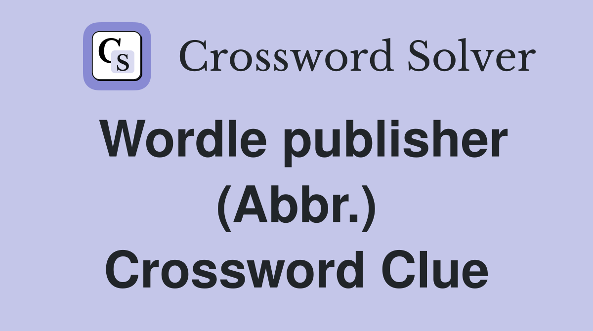 Wordle publisher (Abbr.) Crossword Clue