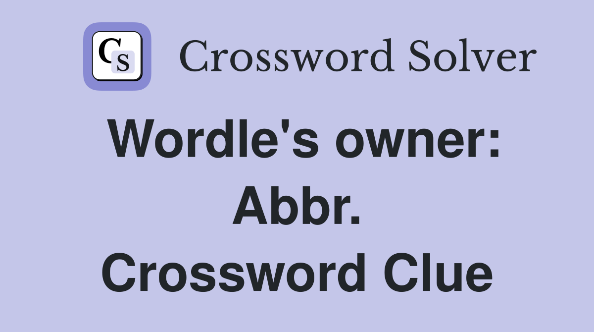 Wordle's owner: Abbr. Crossword Clue