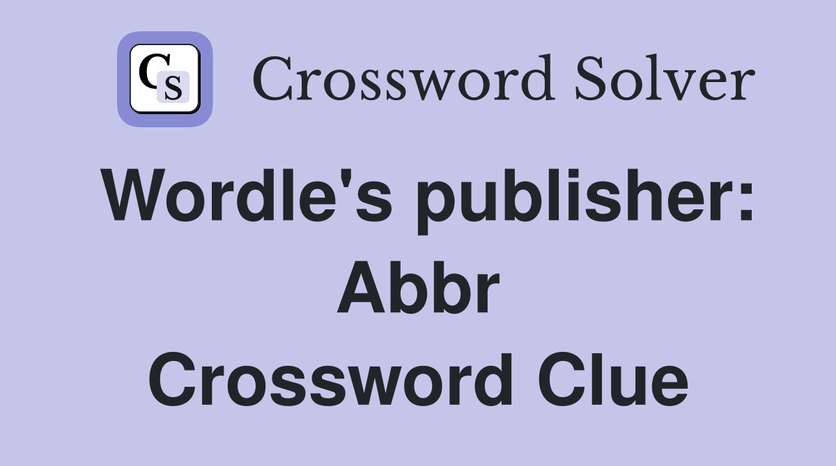 Wordle's publisher: Abbr Crossword Clue
