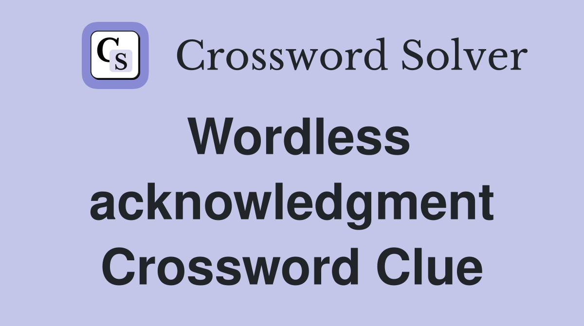 Wordless acknowledgment Crossword Clue
