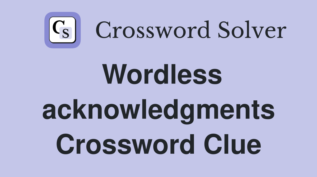 Wordless acknowledgments Crossword Clue
