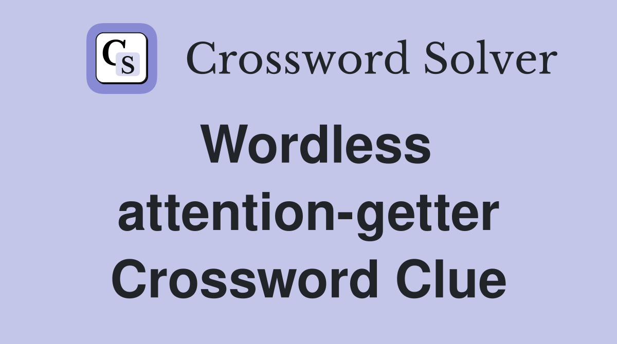 Wordless attention-getter Crossword Clue