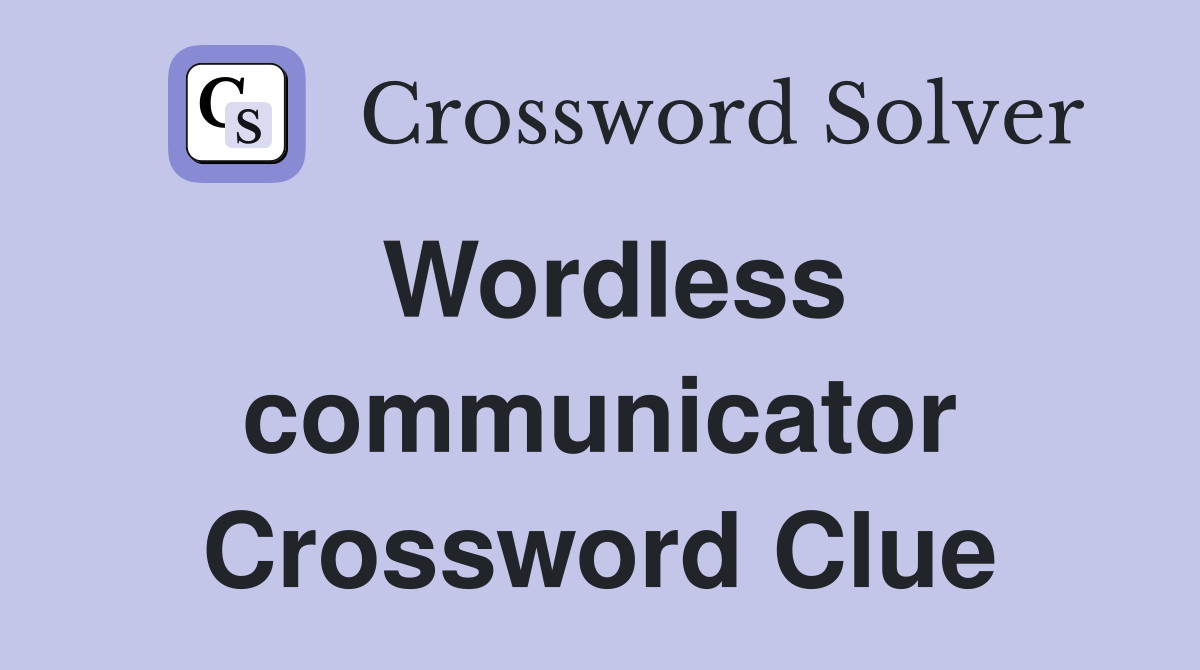 Wordless communicator Crossword Clue