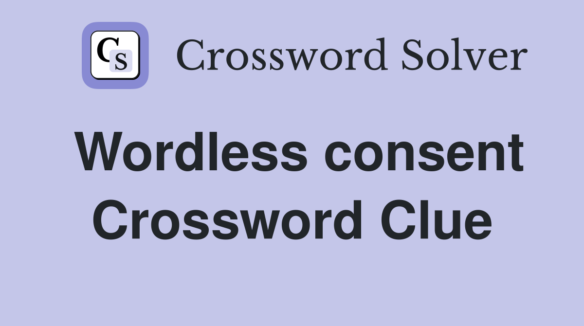 Wordless consent Crossword Clue