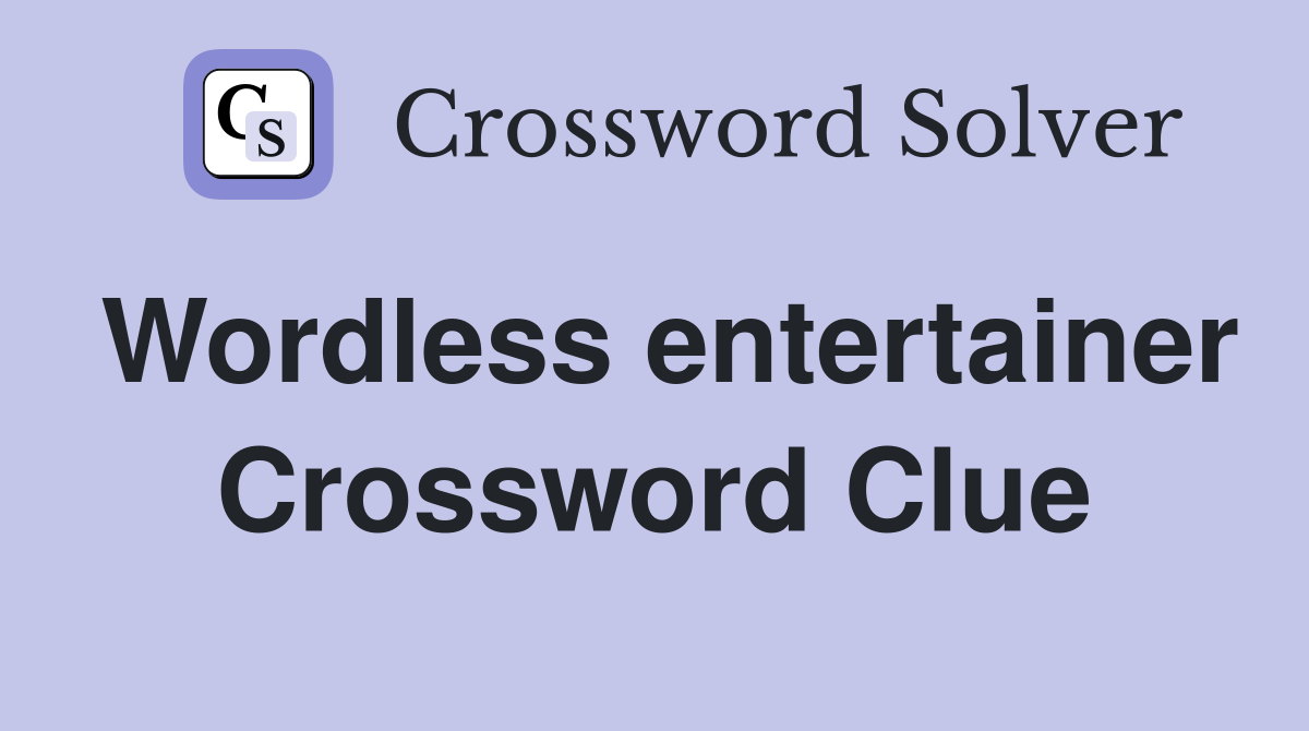 Wordless entertainer Crossword Clue
