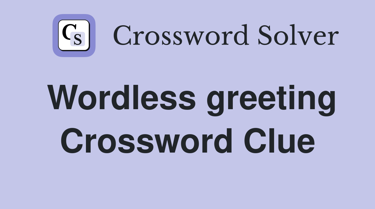 Wordless greeting Crossword Clue