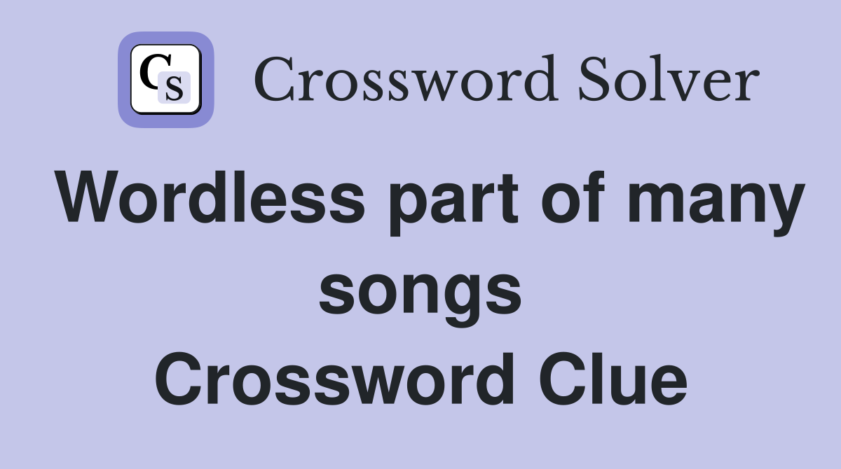 Wordless part of many songs Crossword Clue