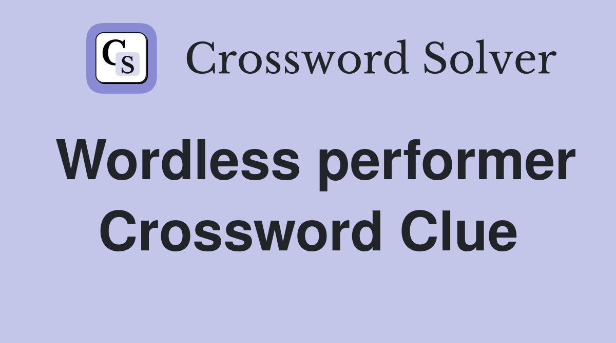 Wordless performer Crossword Clue